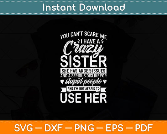 You Can't Scare Me I Have A Crazy Sister Funny Brother Svg Digital Cutting File