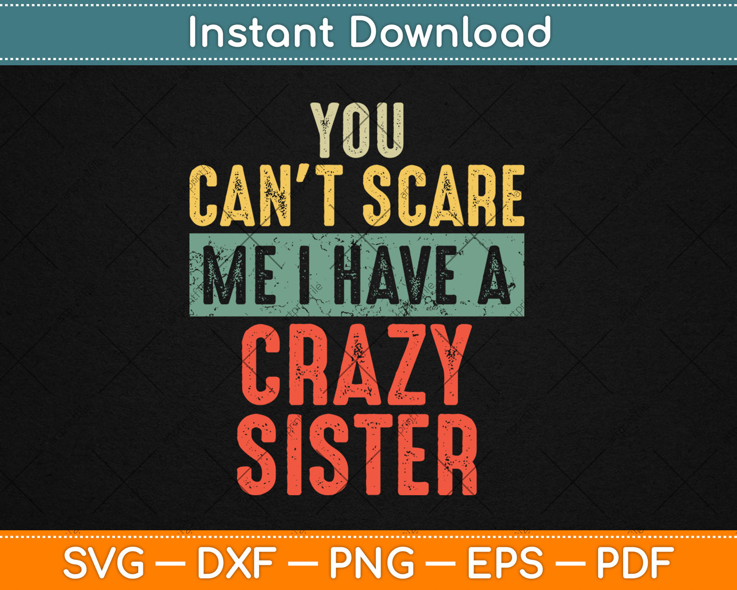 You Can't Scare Me I Have A Crazy Sister Funny Brother Svg Digital Cutting File