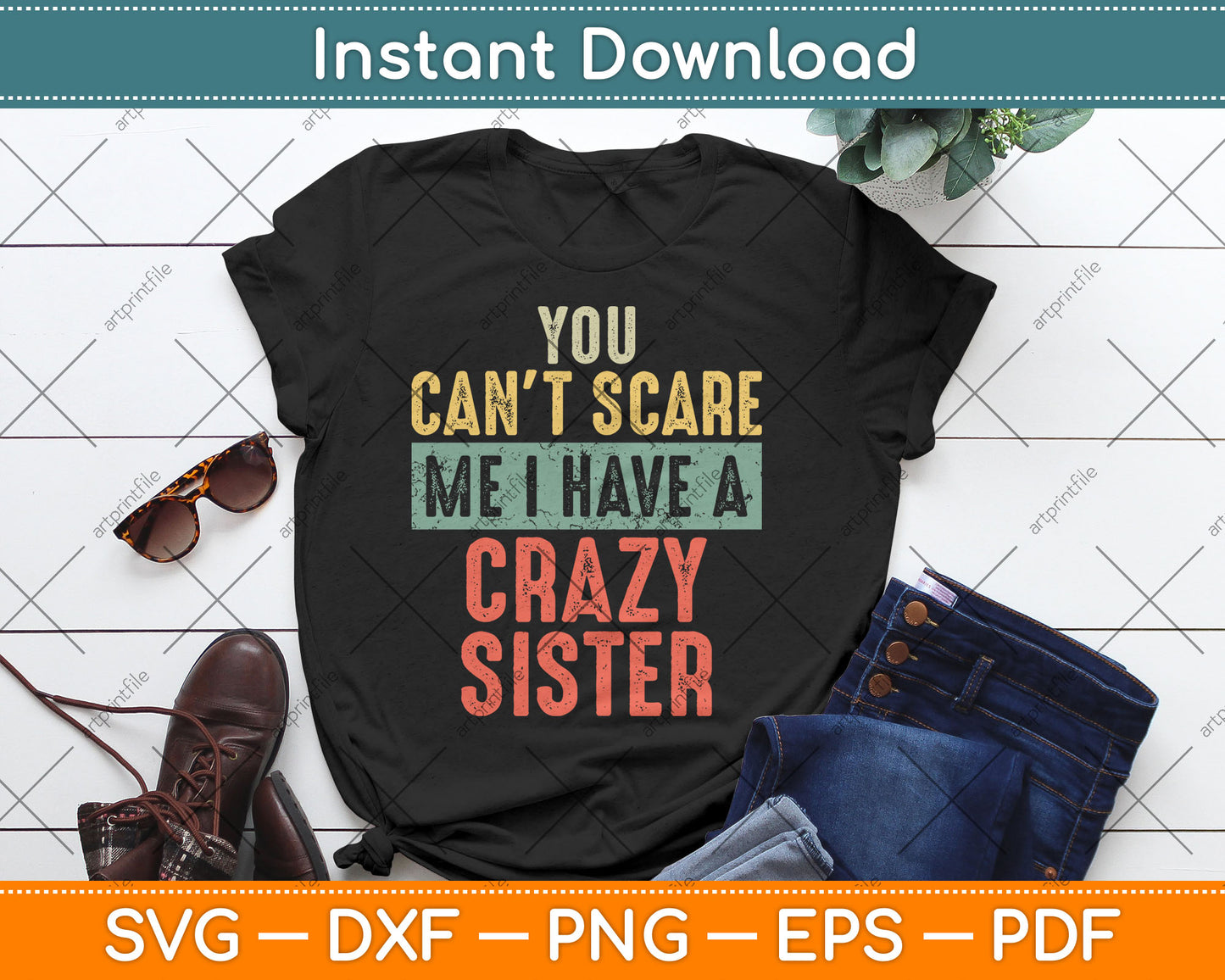 You Can't Scare Me I Have A Crazy Sister Funny Brother Svg Digital Cutting File