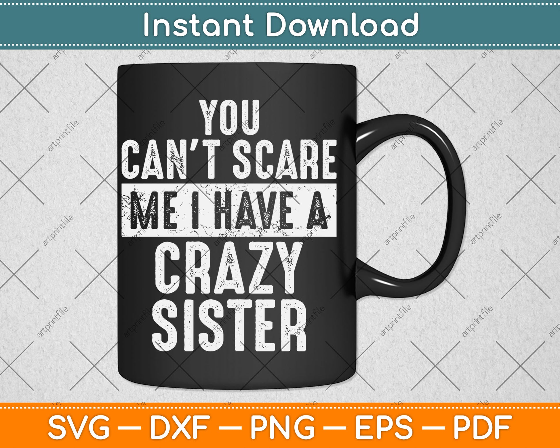 You Can't Scare Me I Have A Crazy Sister Funny Svg Digital Cutting File