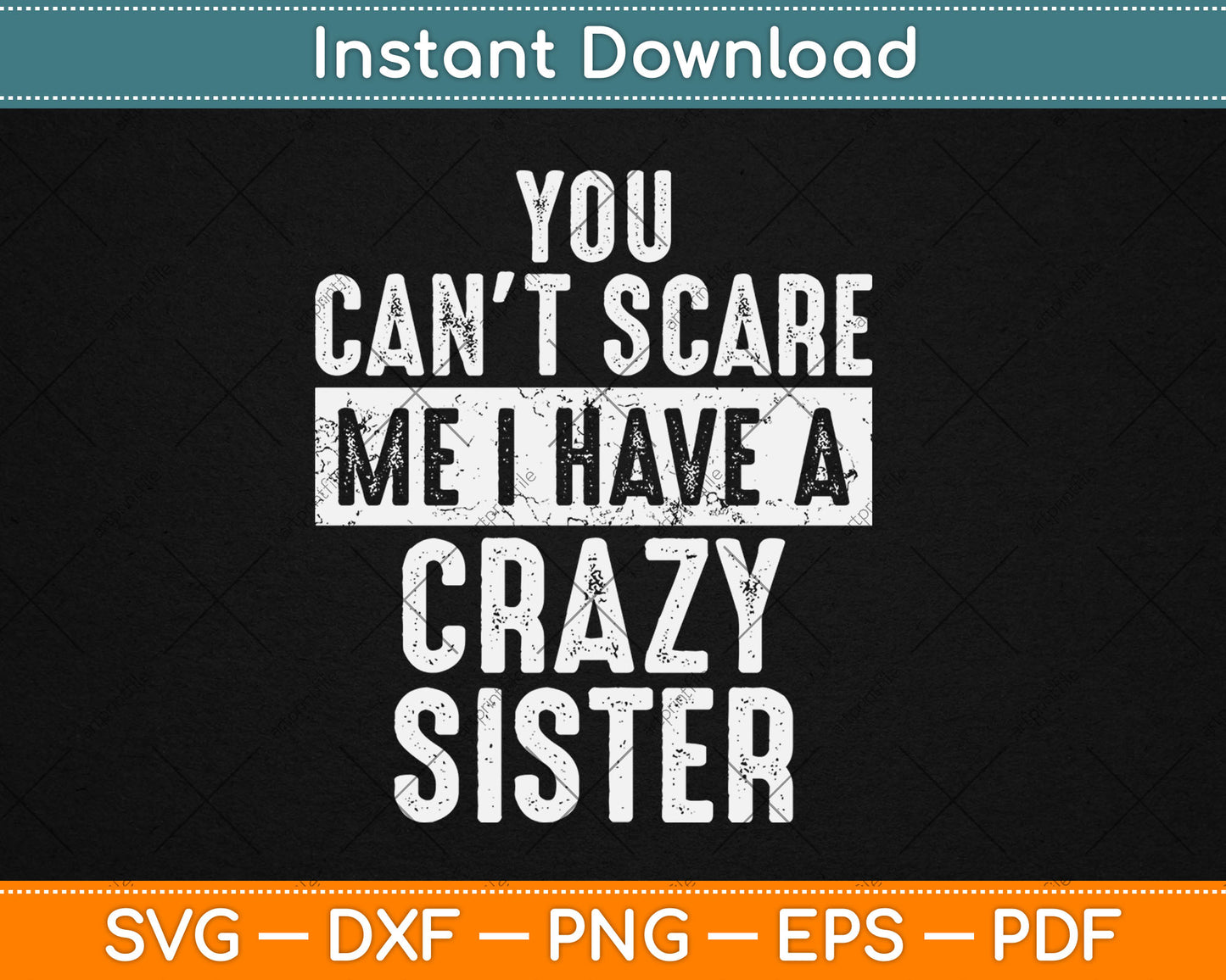 You Can't Scare Me I Have A Crazy Sister Funny Svg Digital Cutting File