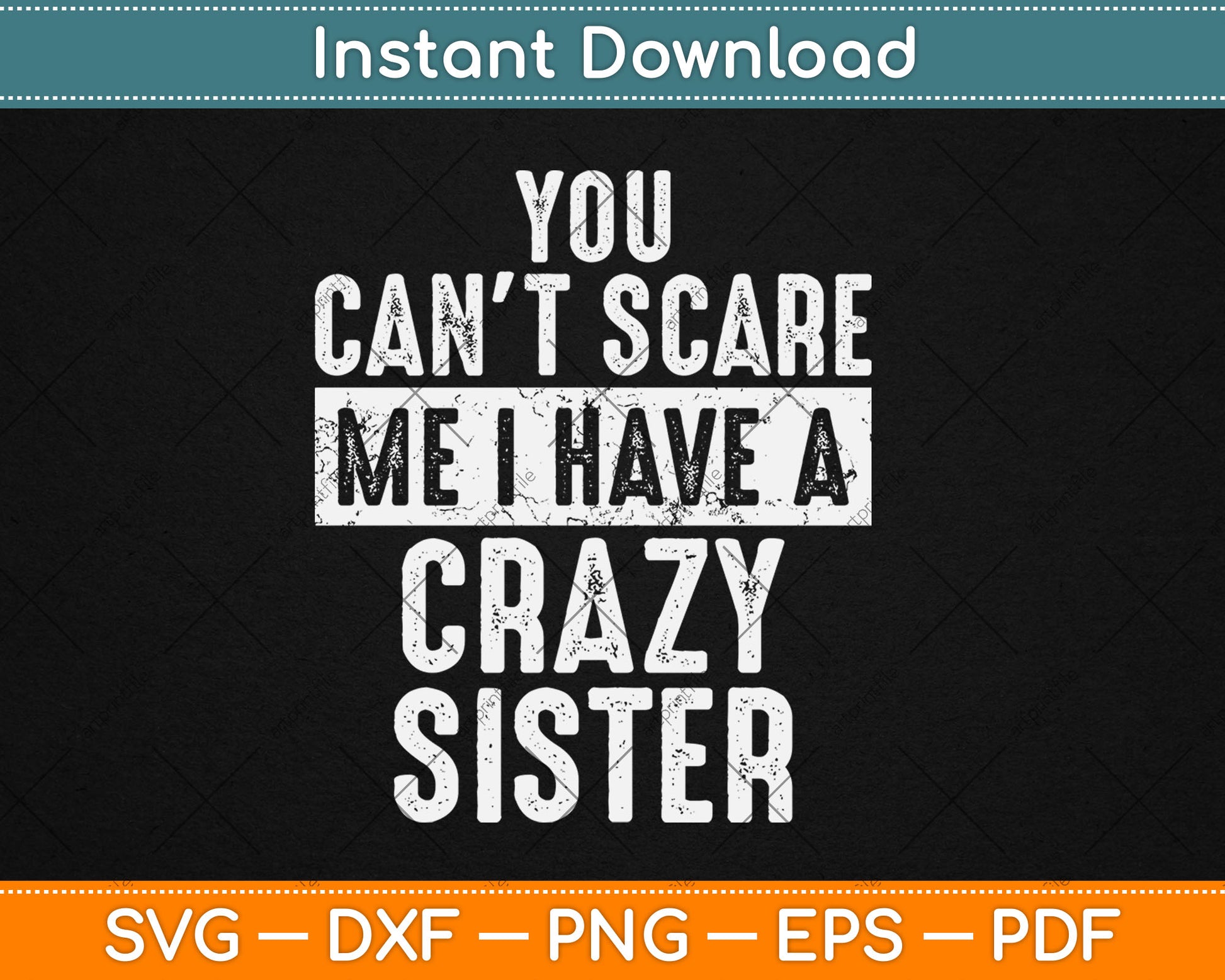 You Can't Scare Me I Have A Crazy Sister Funny Svg Digital Cutting File