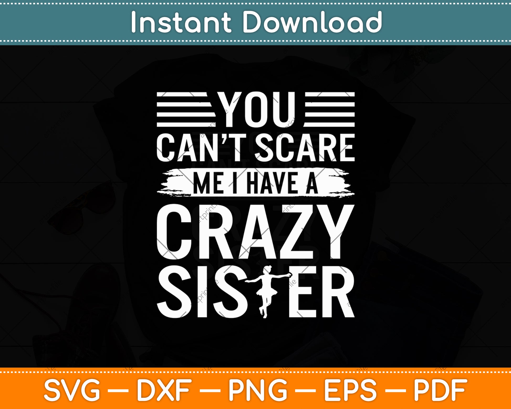 You Can’t Scare Me I Have A Crazy Sister Svg Design Digital Cutting File