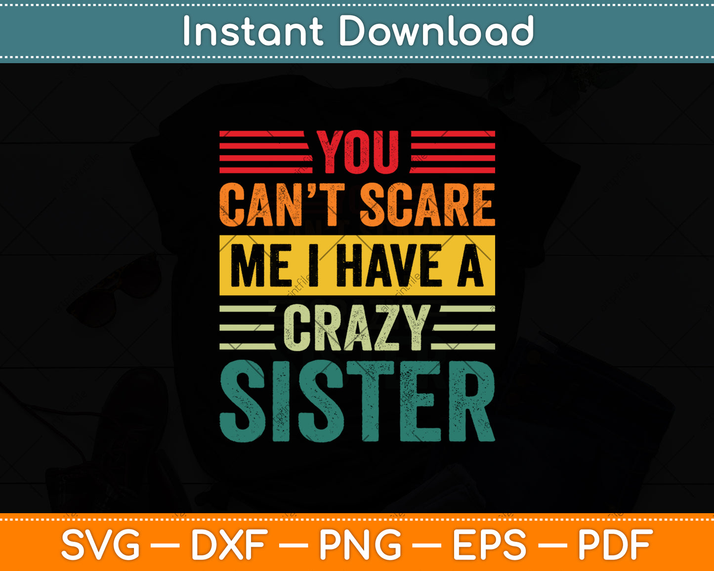 You Can't Scare Me I Have A Crazy Sister Vintage Svg Digital Cutting File