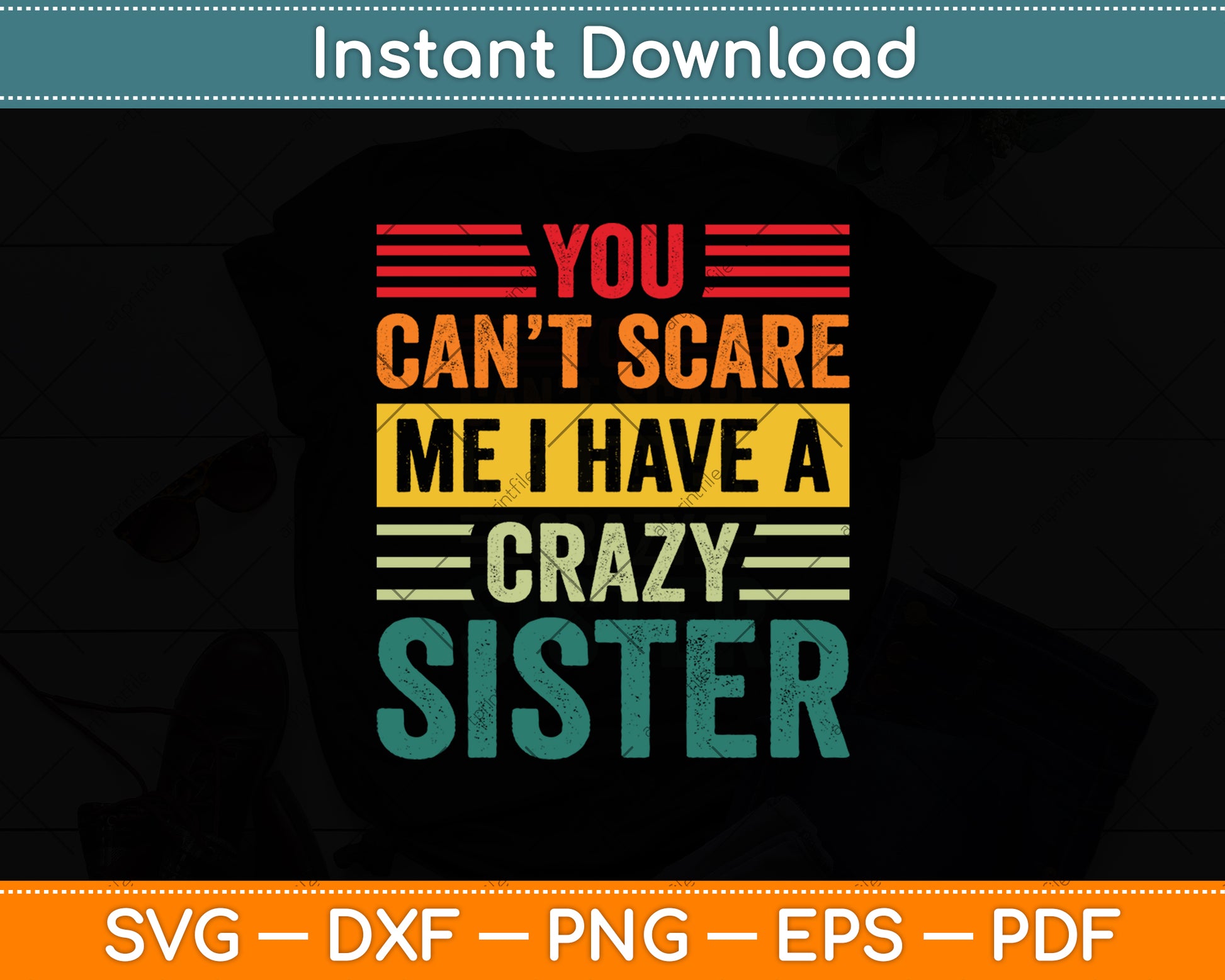 You Can't Scare Me I Have A Crazy Sister Vintage Svg Digital Cutting File