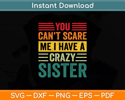You Can't Scare Me I Have A Crazy Sister Vintage Svg Digital Cutting File