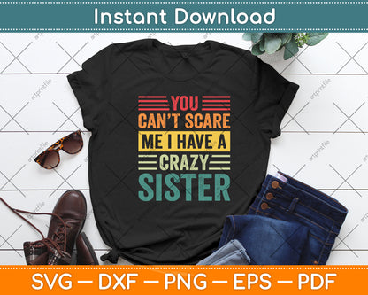 You Can't Scare Me I Have A Crazy Sister Vintage Svg Digital Cutting File