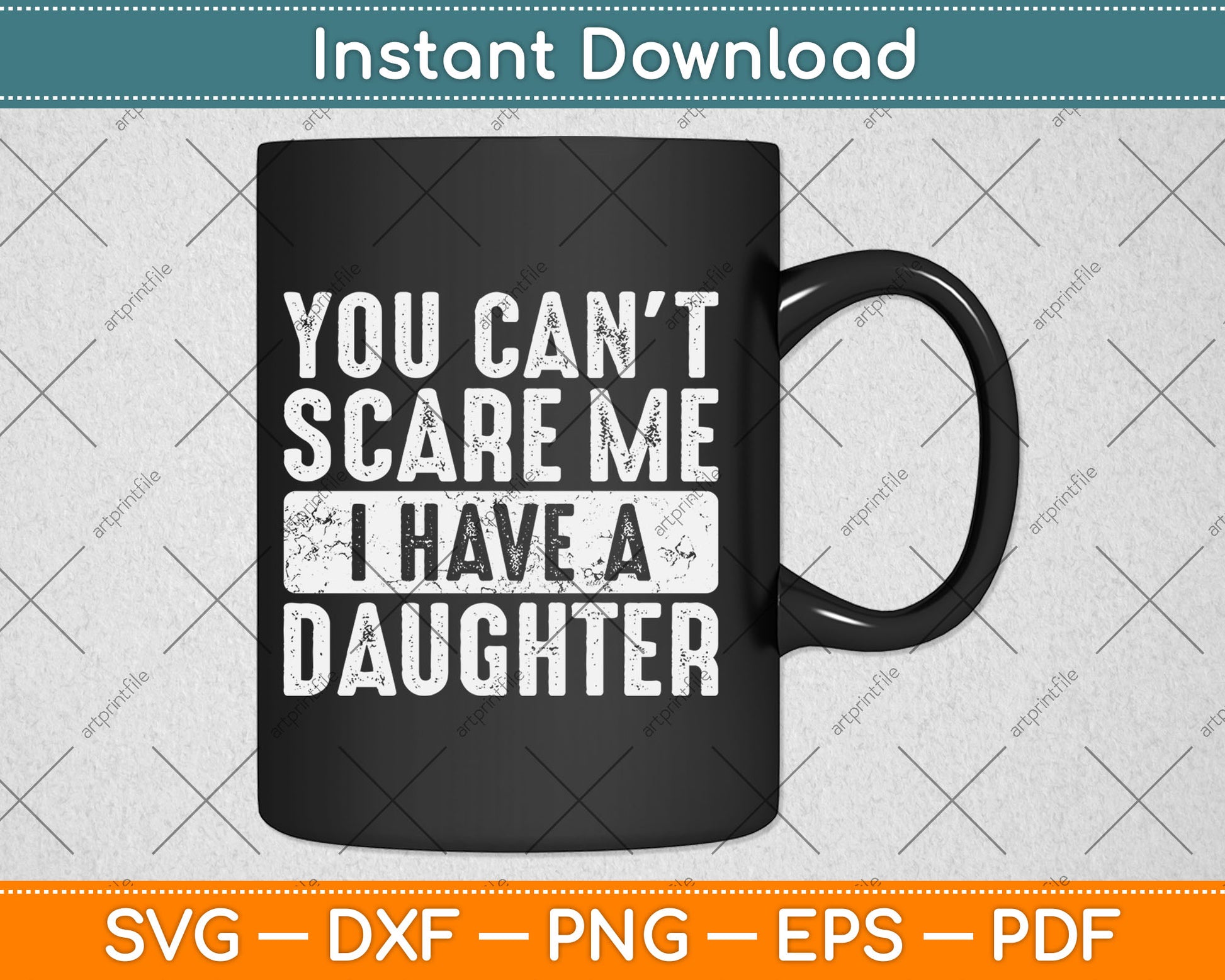 You Can't Scare Me I Have A Daughter Funny Svg Digital Cutting File