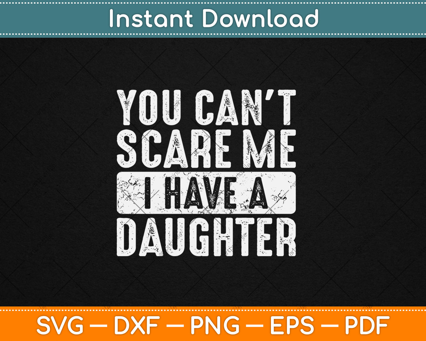 You Can't Scare Me I Have A Daughter Funny Svg Digital Cutting File