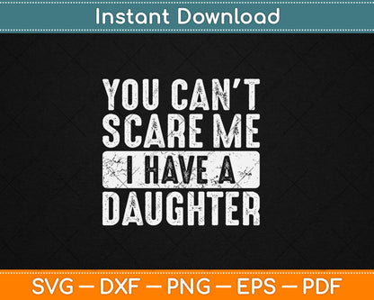 You Can't Scare Me I Have A Daughter Funny Svg Digital Cutting File