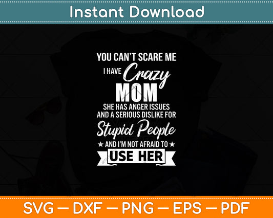 You Can't Scare Me I Have Crazy Mom Svg Digital Cutting File