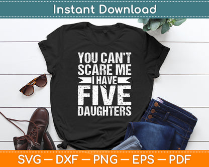 You Can't Scare Me I Have Five 5 Daughters Vintage Dad Svg Digital Cutting File