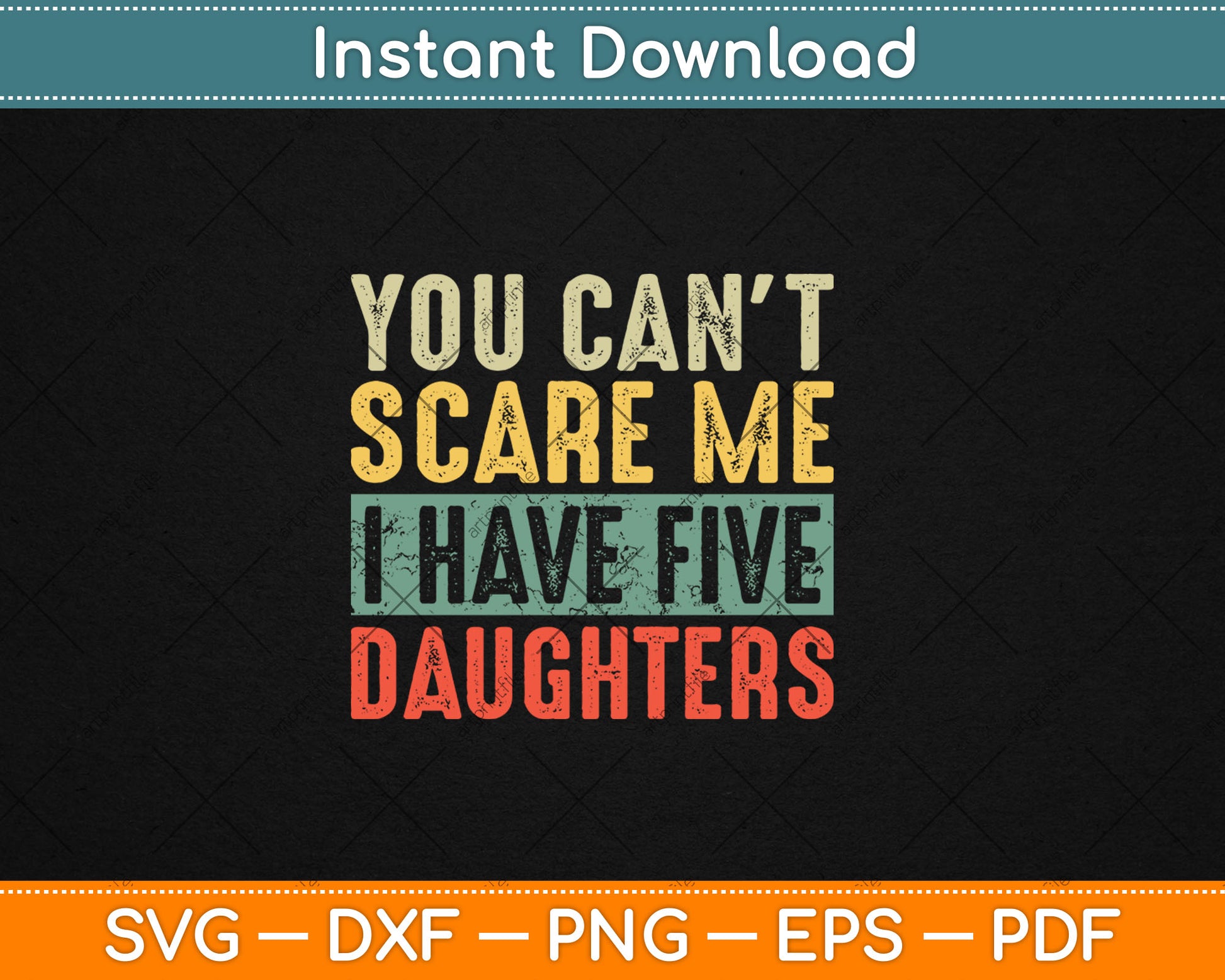 You Can't Scare Me I Have Five Daughters Funny Mom Dad Svg Digital Cutting File