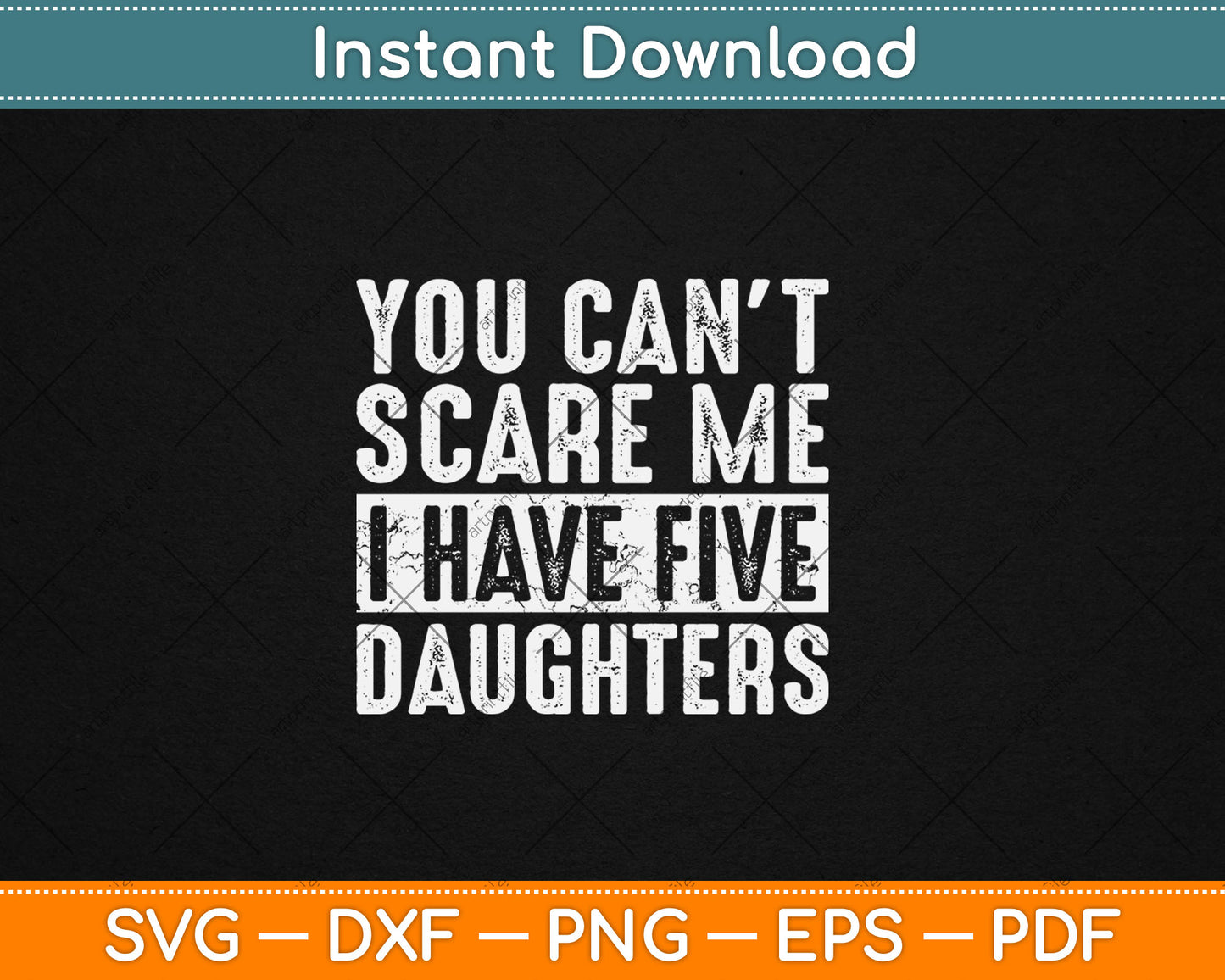 You Can't Scare Me I Have Five Daughters Funny Svg Digital Cutting File
