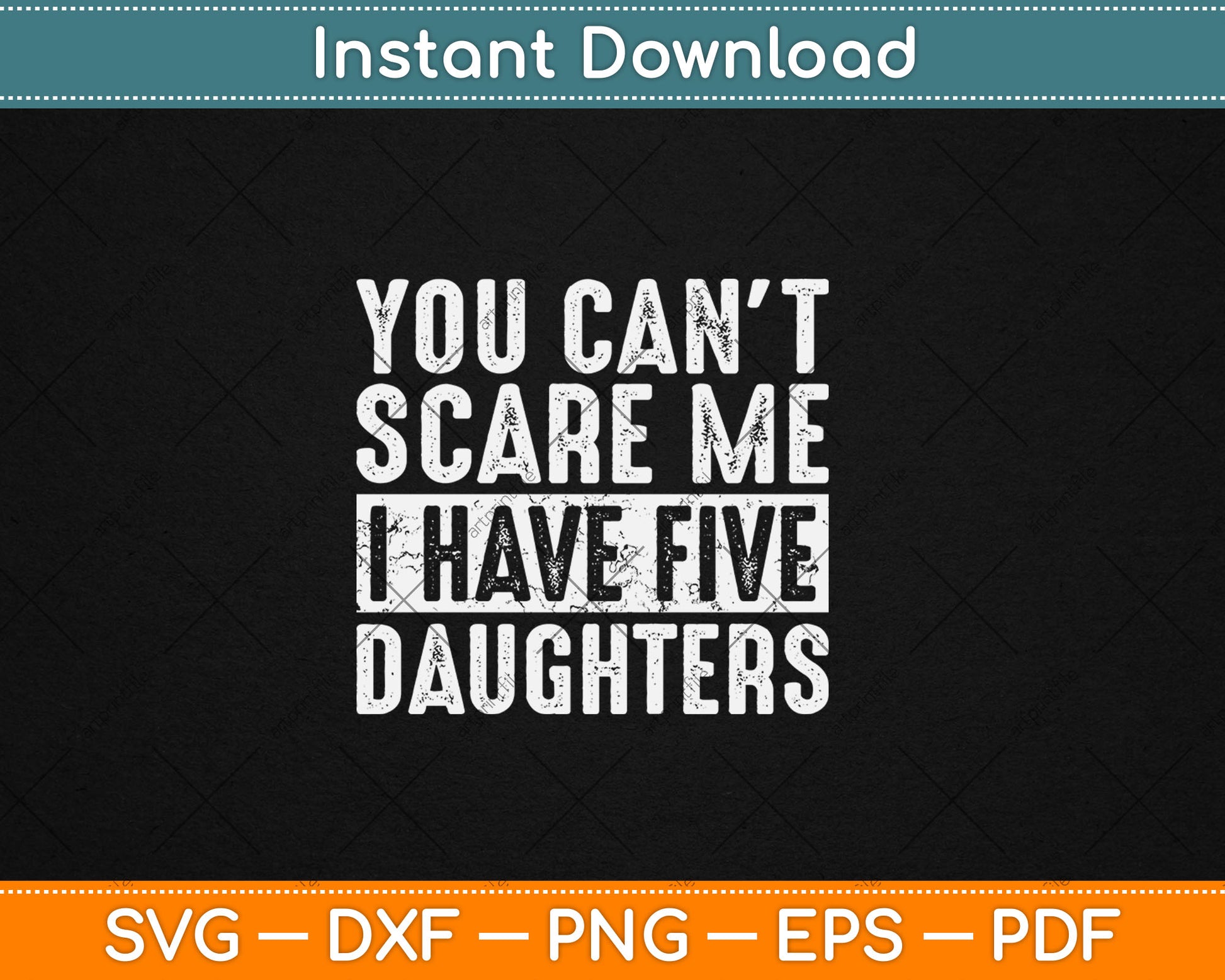 You Can't Scare Me I Have Five Daughters Funny Svg Digital Cutting File