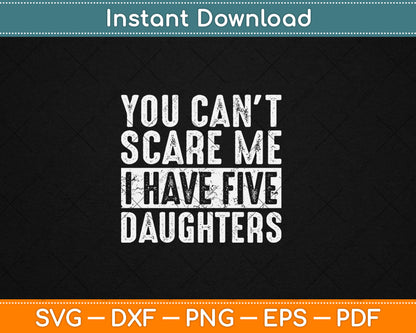 You Can't Scare Me I Have Five Daughters Funny Svg Digital Cutting File