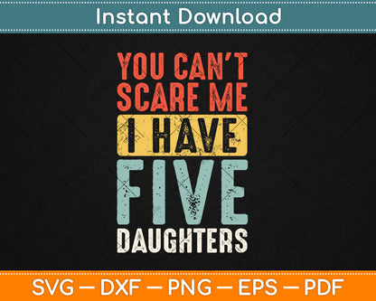 You Can't Scare Me I Have Five Daughters Vintage Funny Dad Svg Digital Cutting File