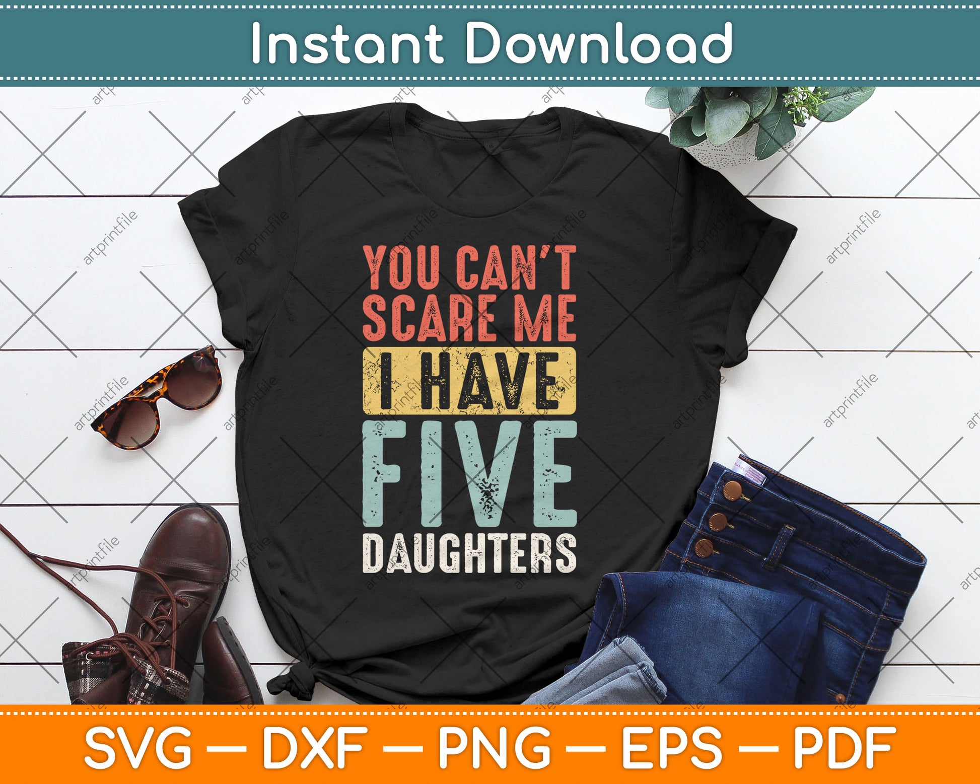 You Can't Scare Me I Have Five Daughters Vintage Funny Dad Svg Digital Cutting File