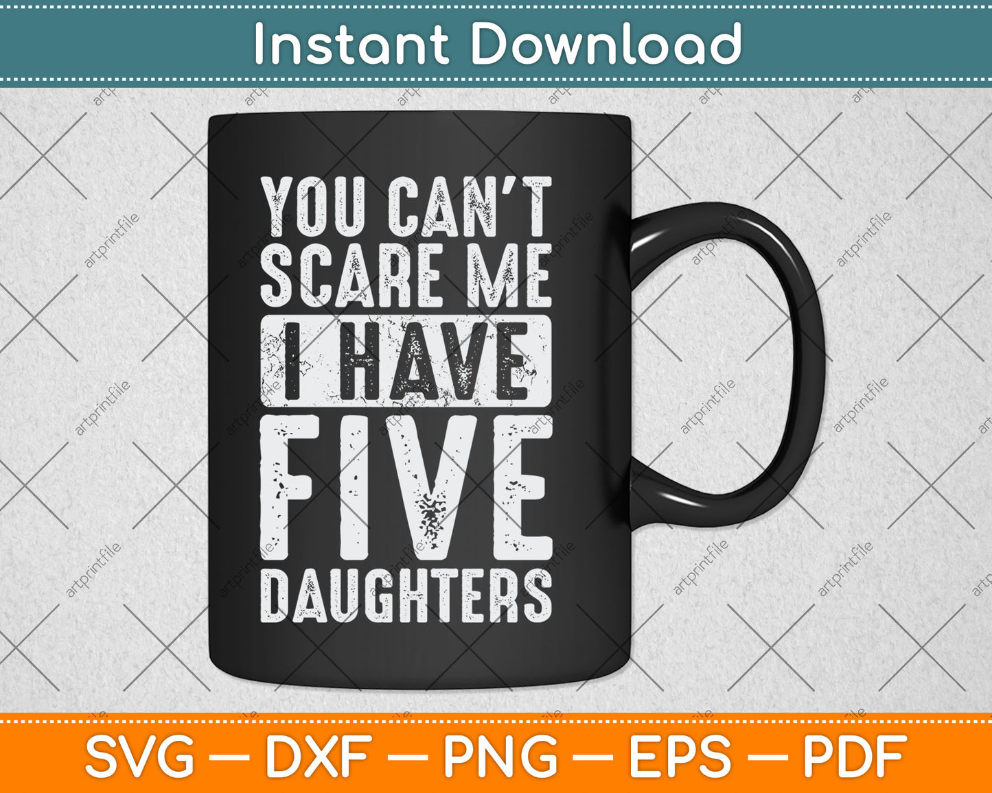 You Can't Scare Me I Have Five Daughters Vintage Funny Svg Digital Cutting File
