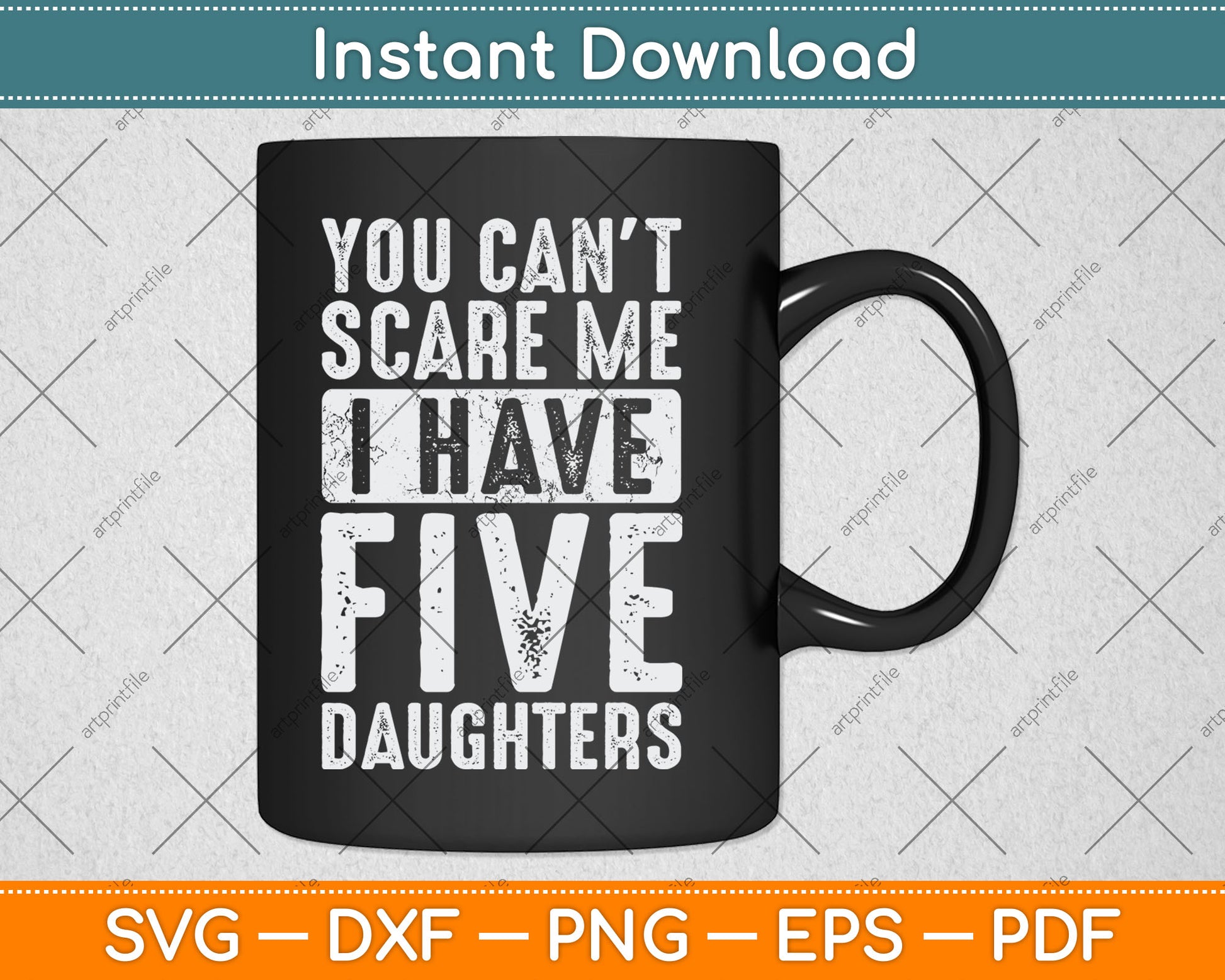 You Can't Scare Me I Have Five Daughters Vintage Funny Svg Digital Cutting File