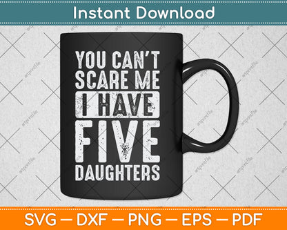 You Can't Scare Me I Have Five Daughters Vintage Funny Svg Digital Cutting File