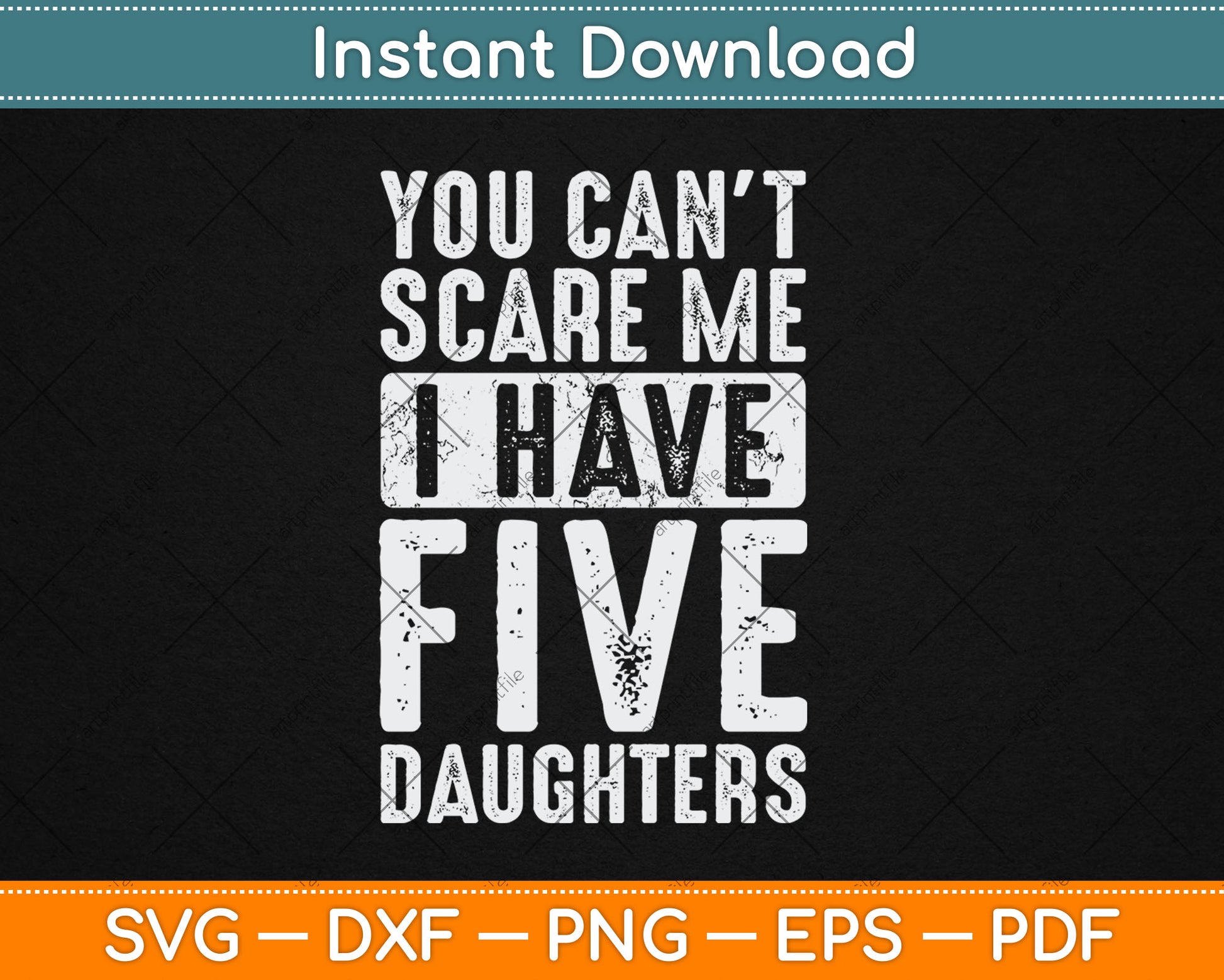 You Can't Scare Me I Have Five Daughters Vintage Funny Svg Digital Cutting File