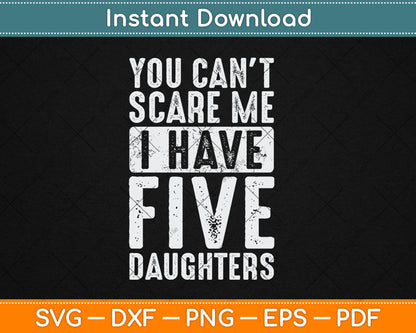 You Can't Scare Me I Have Five Daughters Vintage Funny Svg Digital Cutting File