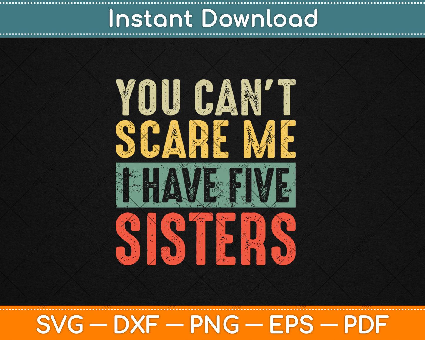You Can't Scare Me I Have Five Sisters Funny Brother Gift Svg Digital Cutting File