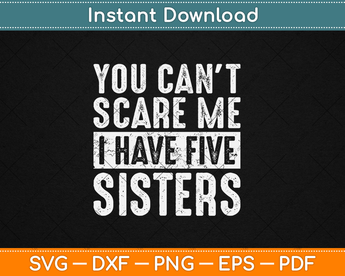 You Can't Scare Me I Have Five Sisters Funny Brother Svg Digital Cutting File