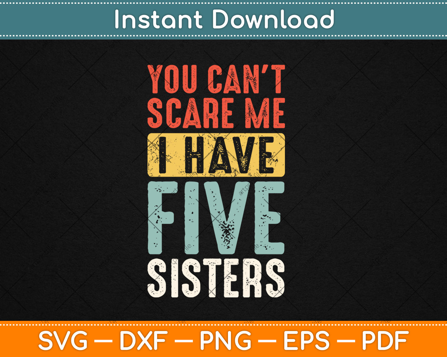 You Can't Scare Me I Have Five Sisters Funny Vintage Svg Digital Cutting File