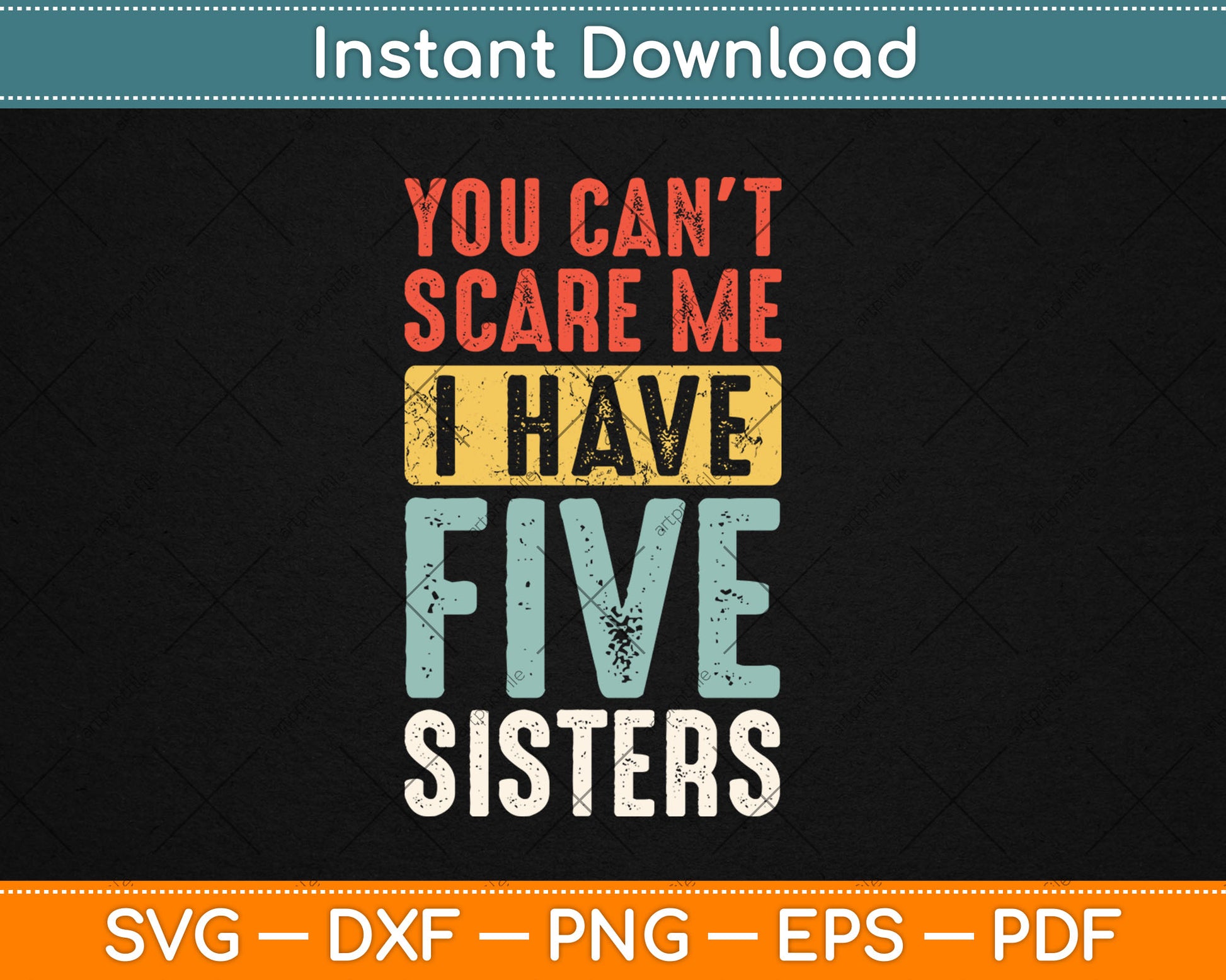 You Can't Scare Me I Have Five Sisters Funny Vintage Svg Digital Cutting File