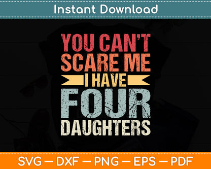 You Can't Scare Me I Have Four Daughters Vintage Funny Dad Svg Digital Cutting File