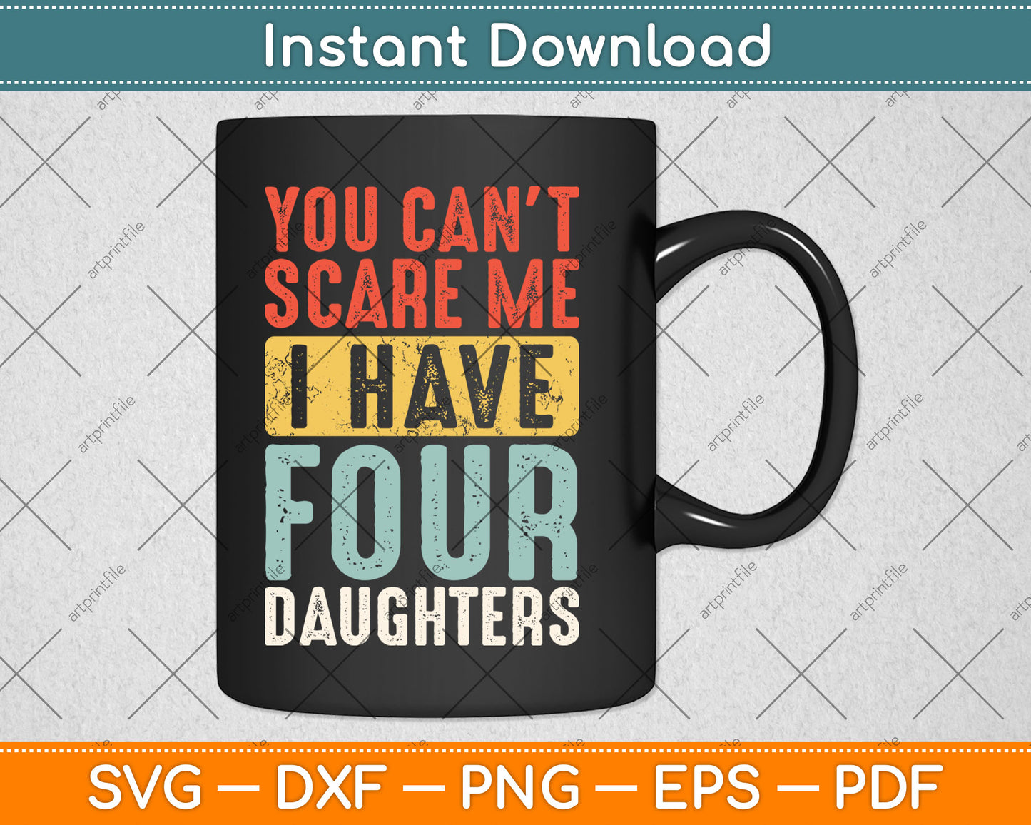 You Can't Scare Me I Have Four Daughters Funny Dad Father Svg Digital Cutting File