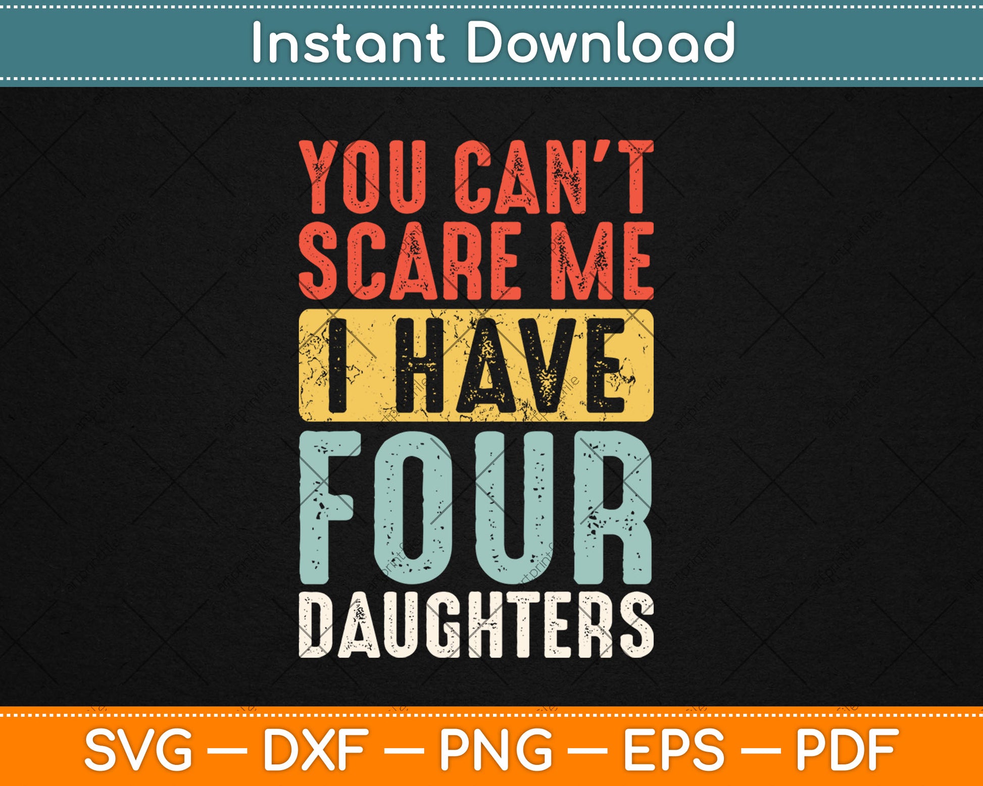 You Can't Scare Me I Have Four Daughters Funny Dad Father Svg Digital Cutting File