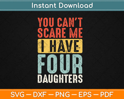 You Can't Scare Me I Have Four Daughters Funny Dad Father Svg Digital Cutting File