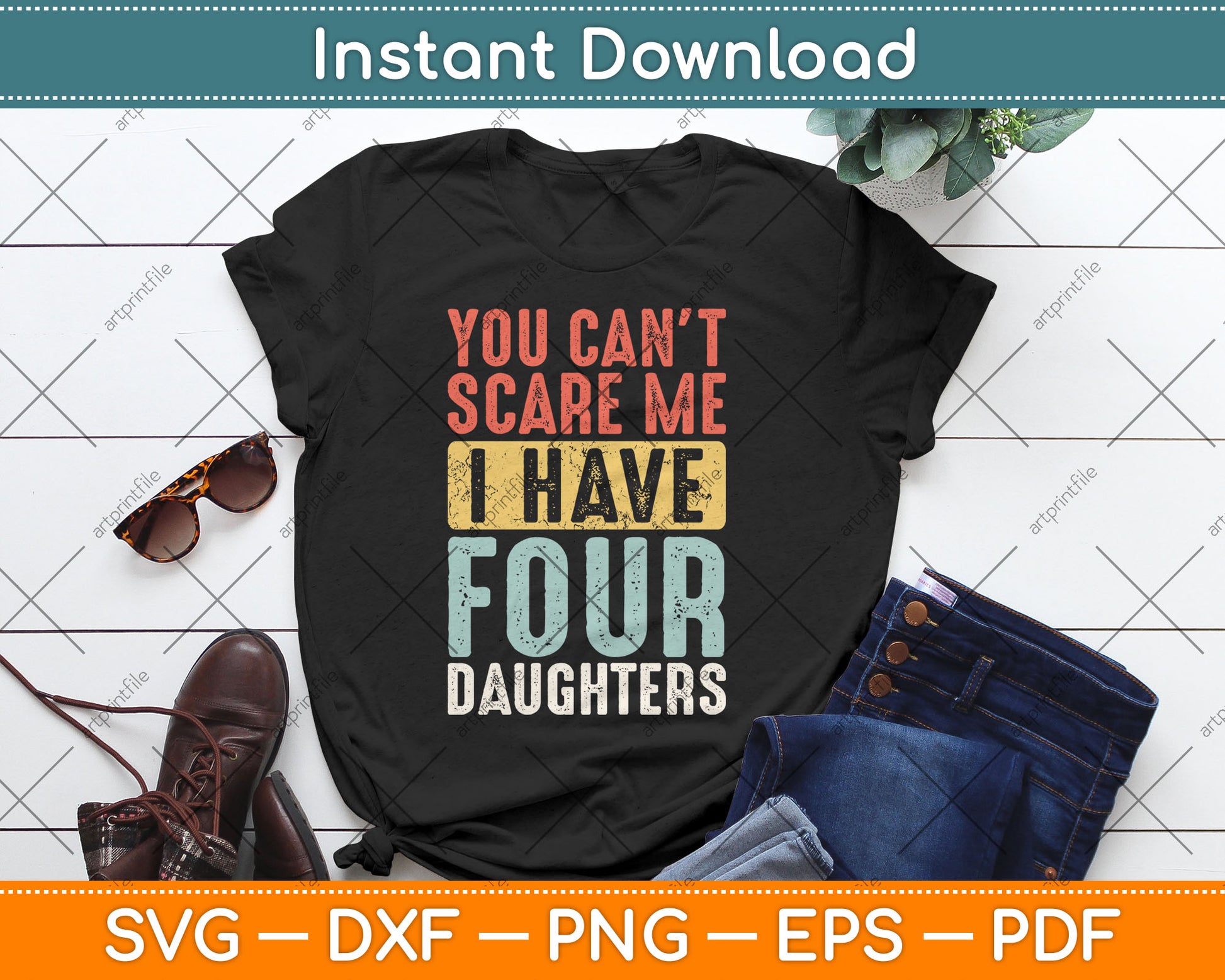 You Can't Scare Me I Have Four Daughters Funny Dad Father Svg Digital Cutting File