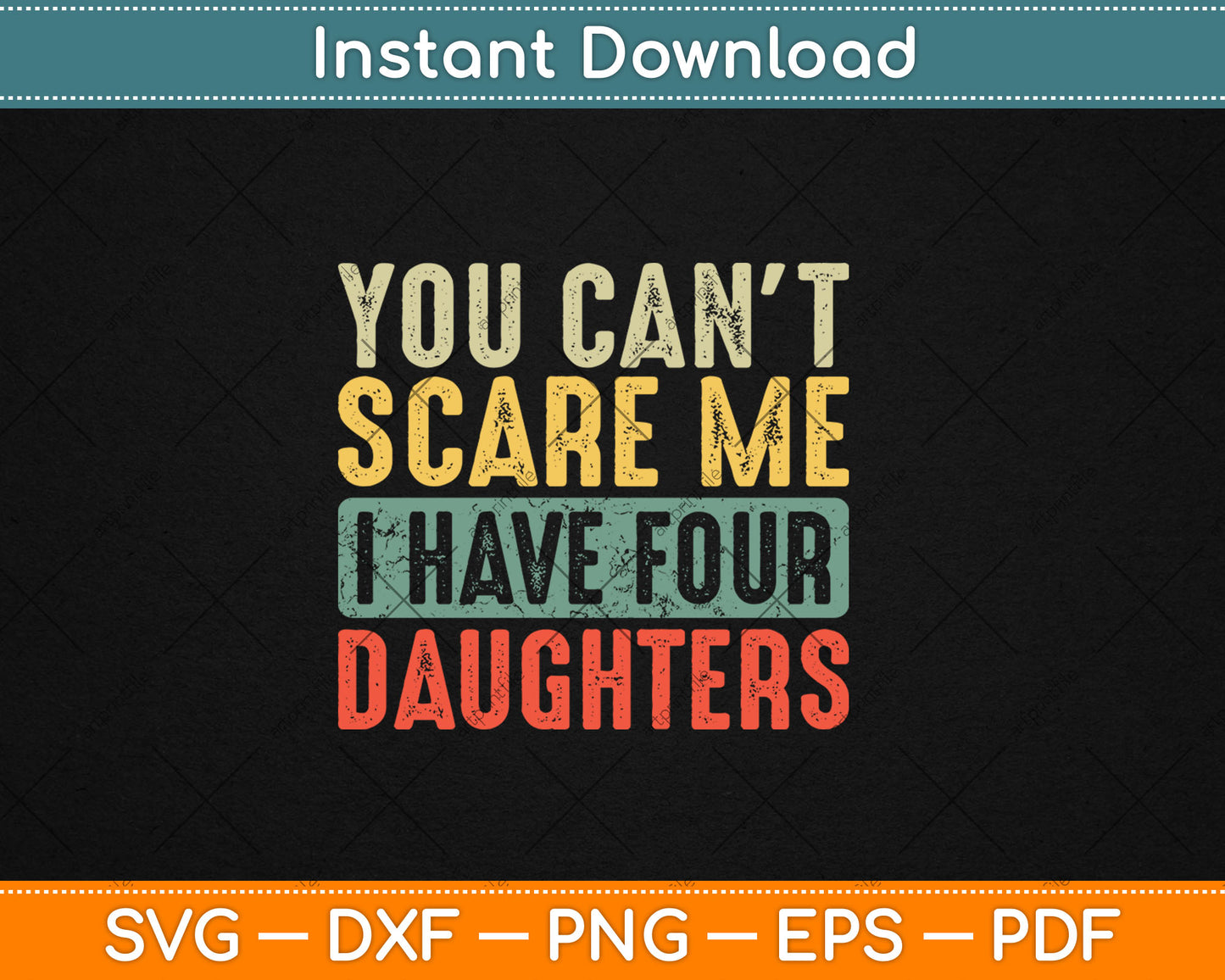 You Can't Scare Me I Have Four Daughters Funny Mom Dad Gift Svg Digital Cutting File