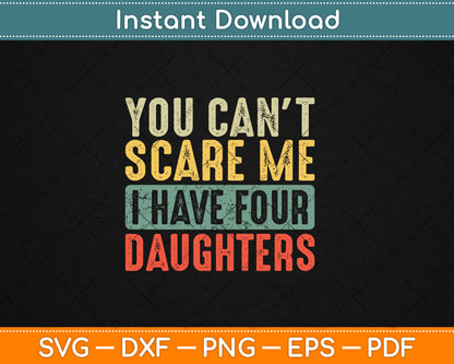 You Can't Scare Me I Have Four Daughters Funny Mom Dad Gift Svg Digital Cutting File