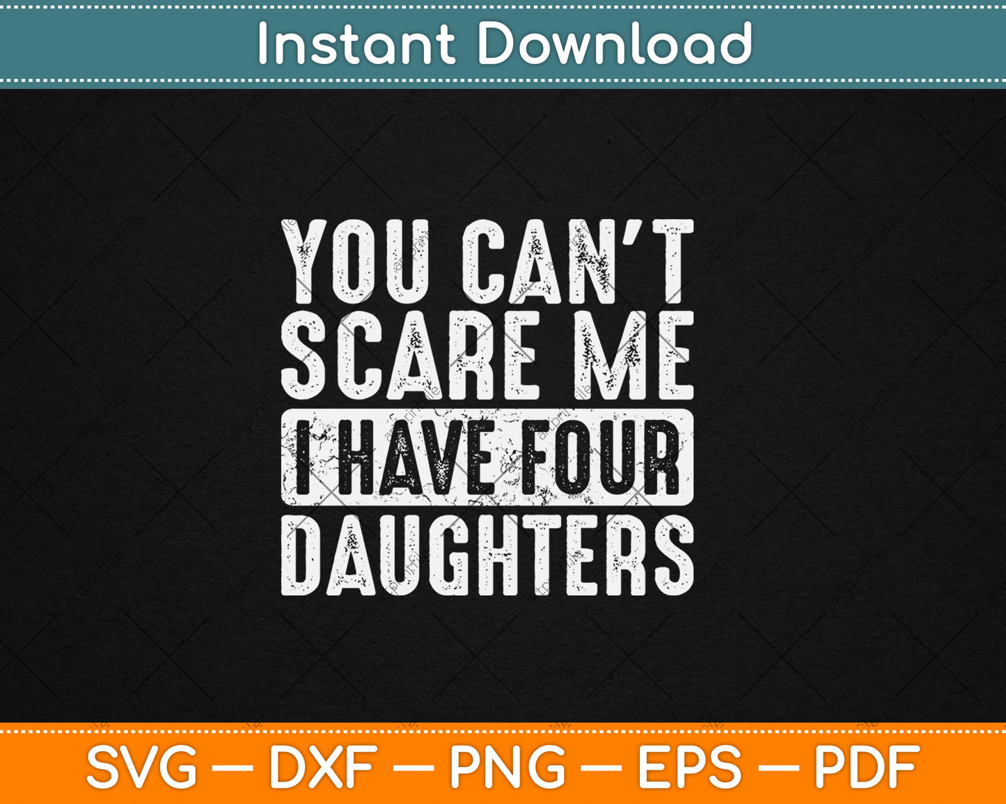 You Can't Scare Me I Have Four Daughters Funny Mom Dad Svg Digital Cutting File