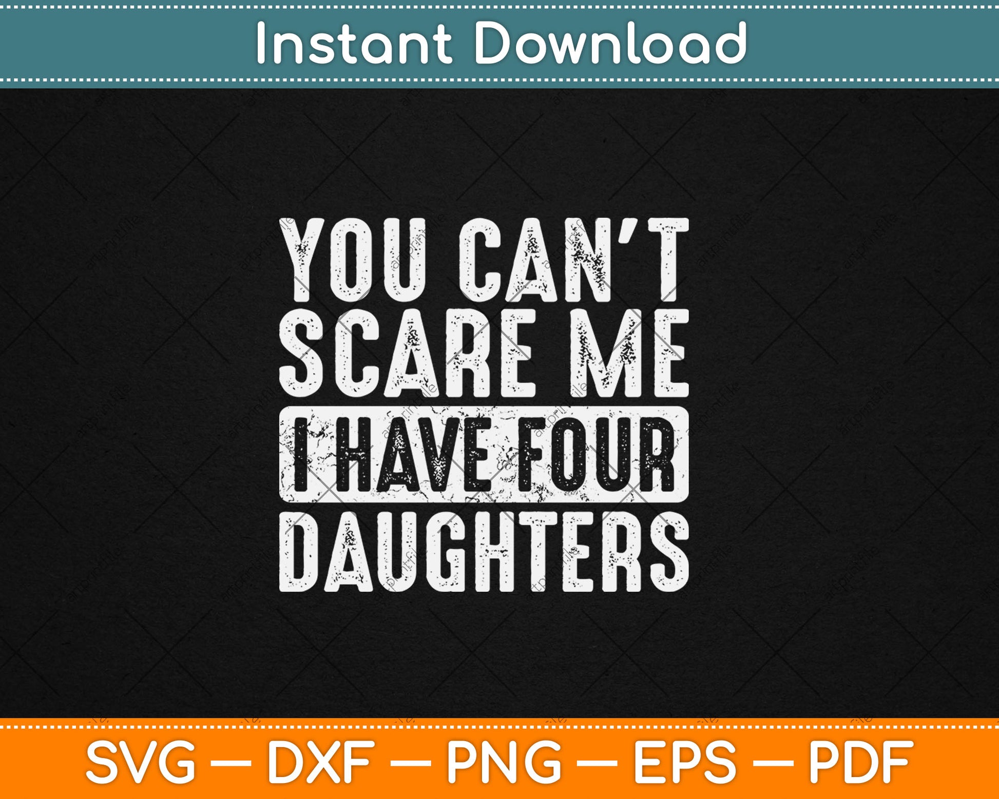 You Can't Scare Me I Have Four Daughters Funny Mom Dad Svg Digital Cutting File