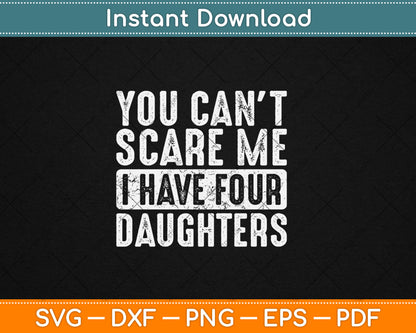 You Can't Scare Me I Have Four Daughters Funny Mom Dad Svg Digital Cutting File