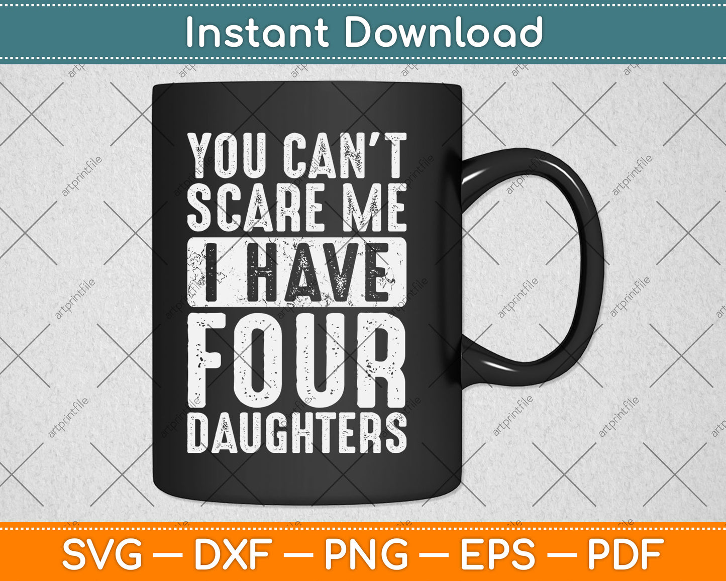 You Can't Scare Me I Have Four Daughters Funny Svg Digital Cutting File