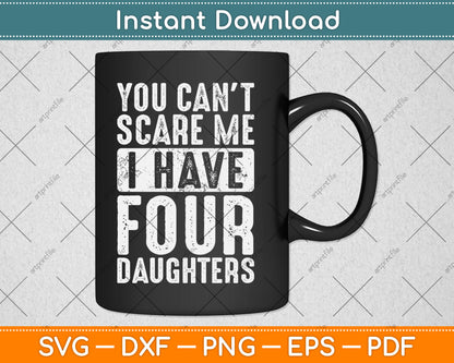 You Can't Scare Me I Have Four Daughters Funny Svg Digital Cutting File