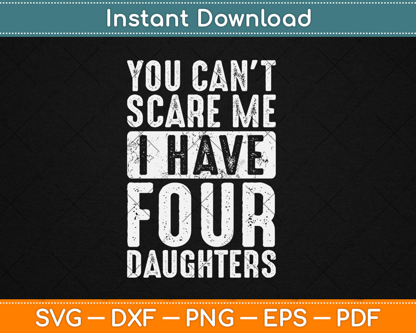 You Can't Scare Me I Have Four Daughters Funny Svg Digital Cutting File