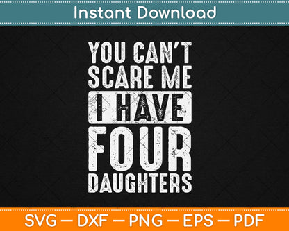 You Can't Scare Me I Have Four Daughters Funny Svg Digital Cutting File