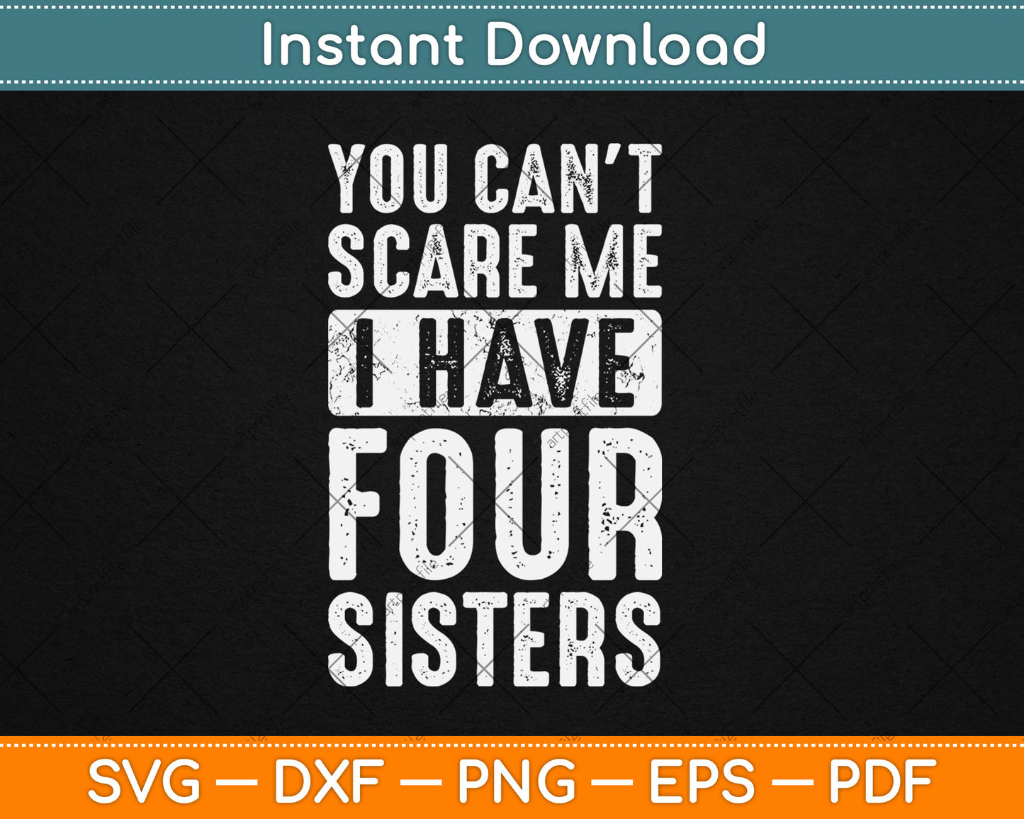 You Can't Scare Me I Have Four Sisters Funny Svg Digital Cutting File