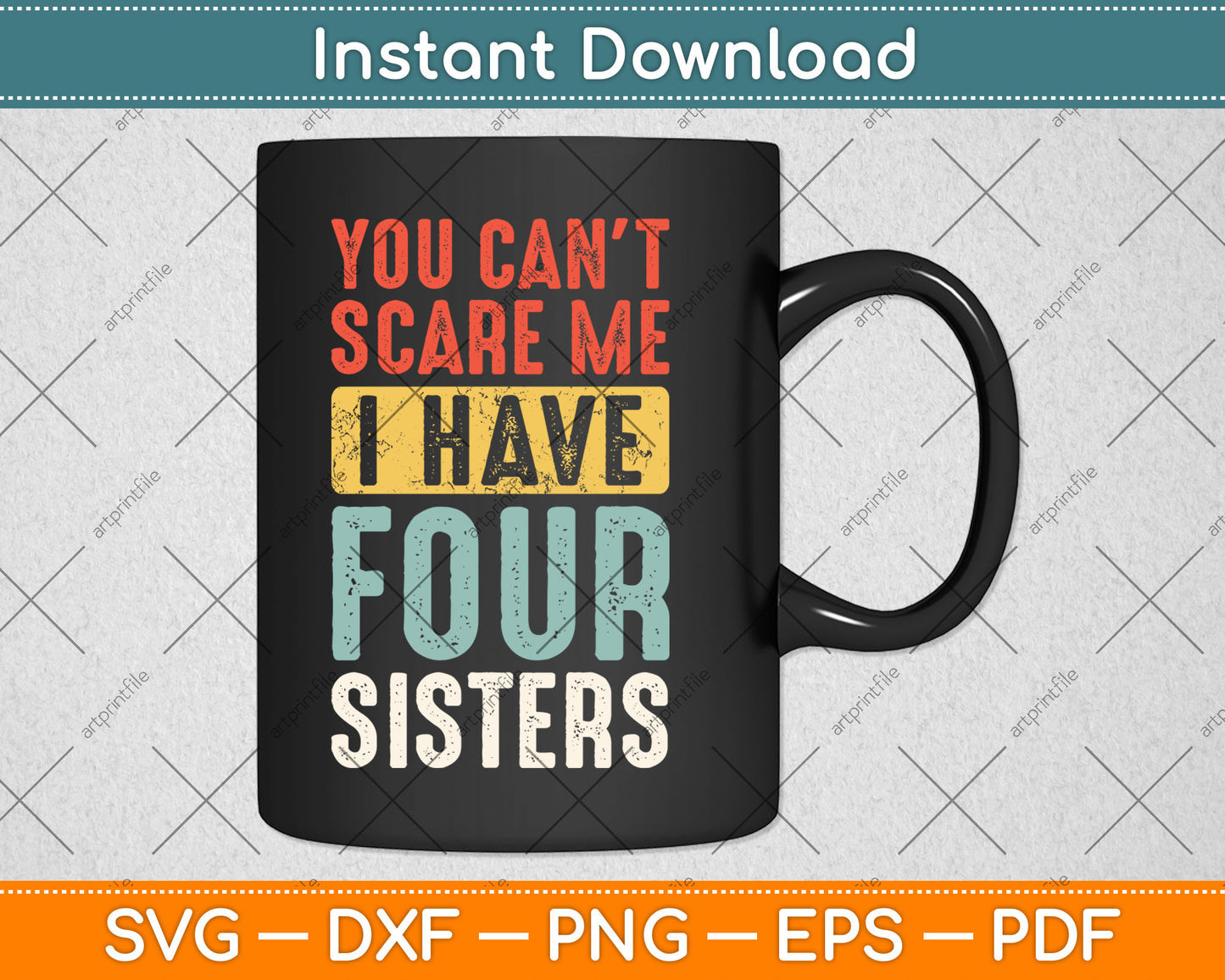 You Can't Scare Me I Have Four Sisters Funny Vintage Svg Digital Cutting File