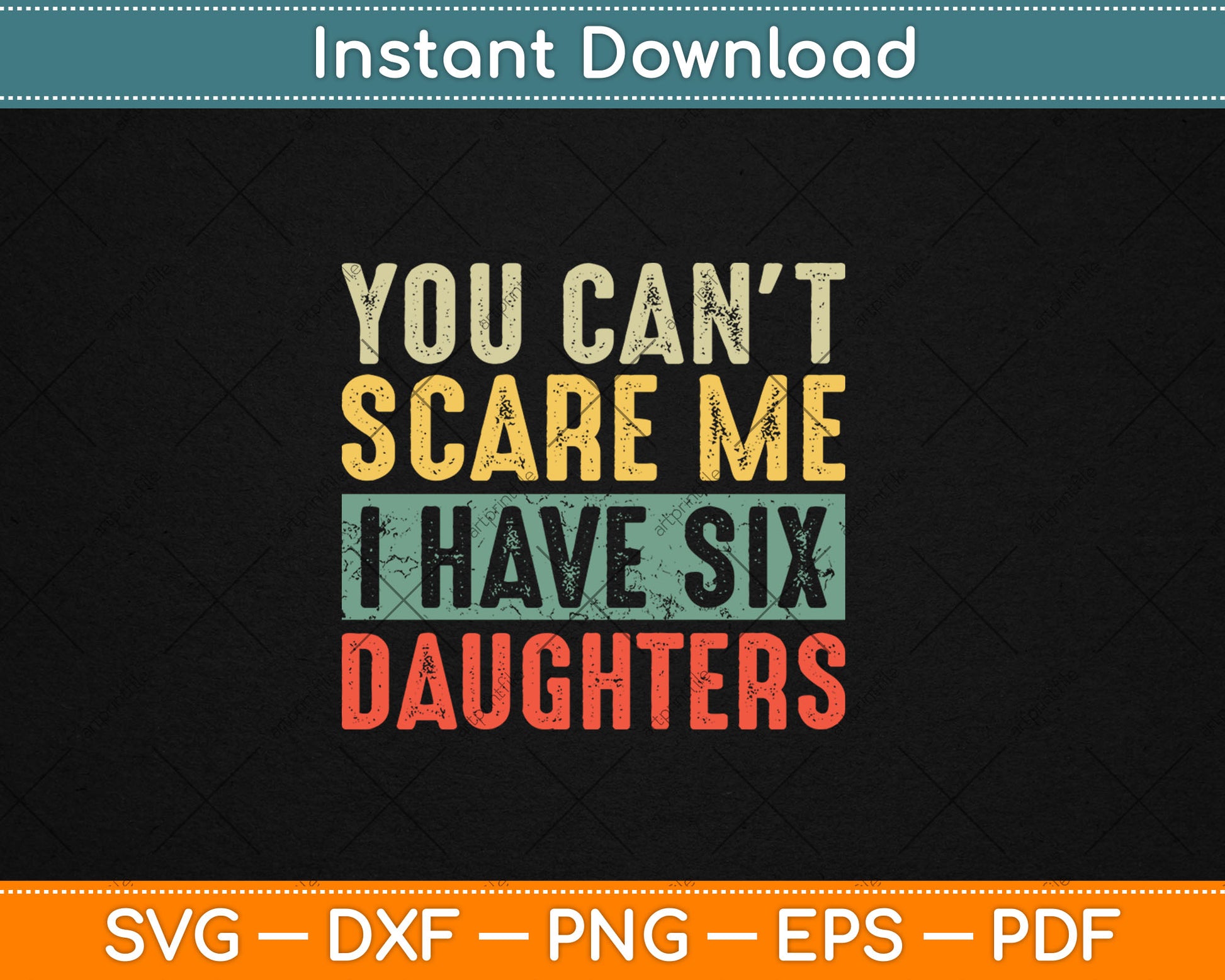 You Can't Scare Me I Have Six Daughters Funny Mom Dad Gift Svg Cutting File