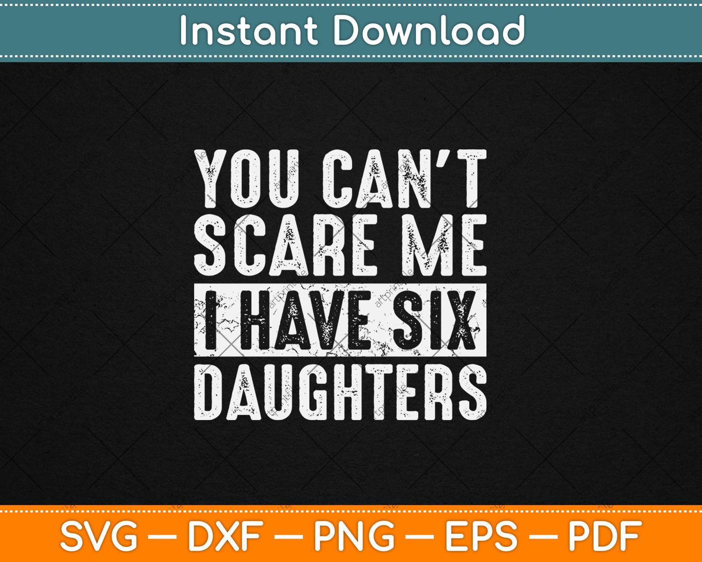 You Can't Scare Me I Have Six Daughters Funny Mom Dad Svg Digital Cutting File