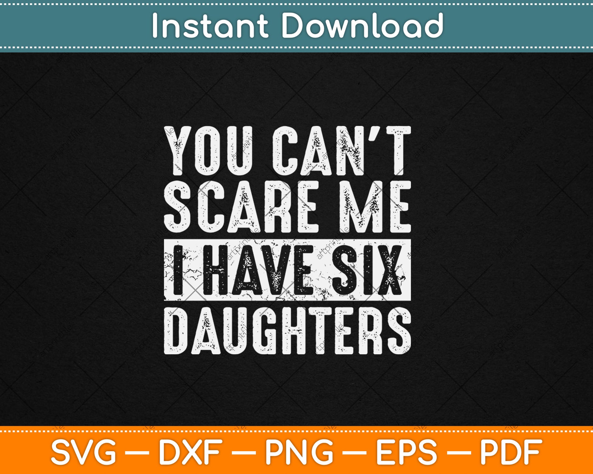 You Can't Scare Me I Have Six Daughters Funny Mom Dad Svg Digital Cutting File